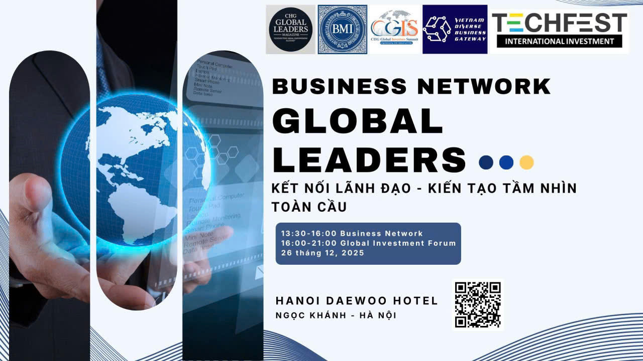 BUSINESS NETWORK – GLOBAL LEADERS 2025: Kết Nối Lãnh Đạo, Kiến Tạo Tầm Nhìn Đầu Tư Toàn Cầu